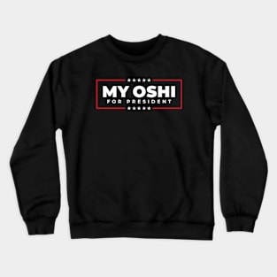 MY OSHI FOR PRESIDENT Crewneck Sweatshirt